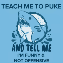 Shark Teach Me To Puke And Tell Me GIF