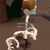 a cartoon character with the words even the fucking seeker is scared on the bottom