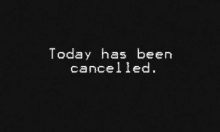 Today Has Been Cancelled Go Back To Bed GIF