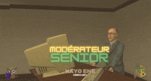 a man sitting at a desk in front of a computer monitor with the words moderateur senior written above him
