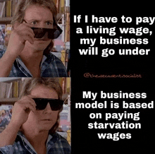 if i have to pay a living wage , my business will go under my business model is based on paying starvation wages