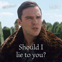 should i lie to you peter nicholas hoult the great should i be dishonest with you