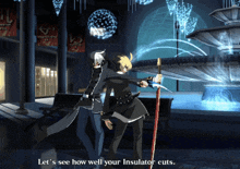a video game scene with the words let 's see how well your insulator cuts on the bottom