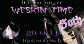 a poster that says " it is no longer weskin time goth "