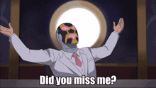 a man in a suit and tie with a mask on his face says did you miss me