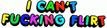 a colorful sign that says i can 't fucking flirt on a white background