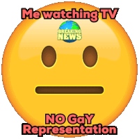a smiley face with the words me watching tv and no gay representation on it