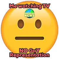 a smiley face with the words me watching tv and no gay representation on it