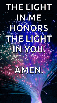 a poster that says `` the light in me honors the light in you amen ''
