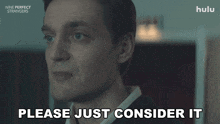 a man says " please just consider it " in a nine perfect strangers advertisement