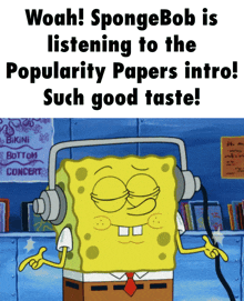 a cartoon of spongebob wearing headphones says woah spongebob is listening to the popularity papers intro