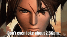 a picture of a video game character with the caption " do n't even joke about 2:56pm "