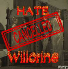 a poster that says hate cancelled willorine in red