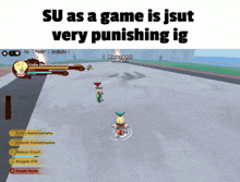 a screen shot of a video game with the words su as a game is jsut very punishing ig