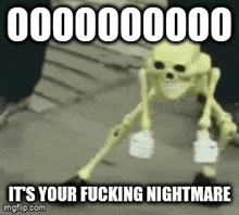 a skeleton is walking down a set of stairs with a caption that says it 's your fucking nightmare