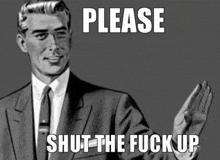 a man in a suit and tie is making a gesture with the words please shut the fuck up below him