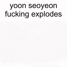 a picture of a girl with the words yoon seoyeon fucking explodes above her