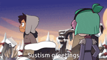a couple of cartoon characters standing next to each other with the words sustism greetings written below them