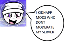 a speech bubble that says " i kidnapped mods who dont moderate my server "