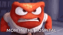 a cartoon character from inside out is angry and says mom in the hospital .