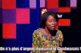 a woman says on n'a plus d'argent monsieur le goodwanais