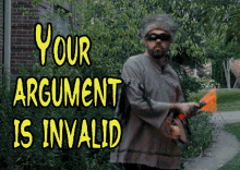 Invalid Argument Your Argument Is Invalid GIF - Invalid Argument Your Argument Is Invalid Invalid GIFs