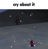 a video game scene with the words " cry about it " at the top