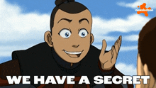 a cartoon character with the words we have a secret on the bottom