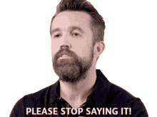 please stop saying it rob mcelhenney esquire stop it enough with it