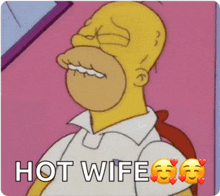a cartoon of homer simpson with the words hot wife above him