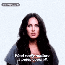 What Really Mattersis Being Yourself..Gif GIF - What Really Mattersis Being Yourself. Megan Fox Face GIFs