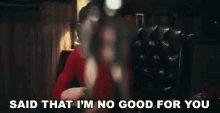 Im No Good For You Bad GIF - Im No Good For You Bad Poor GIFs