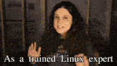 a woman wearing a shirt that says ' as a trained linux expert '