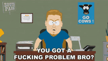 You Got A Fucking Problem Bro Pc Principal GIF - You Got A Fucking Problem Bro Pc Principal South Park GIFs