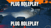 a video game scene with the words plug roleplay