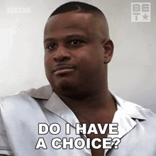 Do I Have A Choice Maurice Webb GIF - Do I Have A Choice Maurice Webb Sistas GIFs