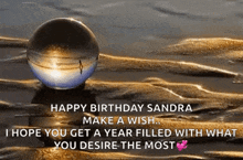 happy birthday sandra make a wish i hope you get a year filled with what you desire most