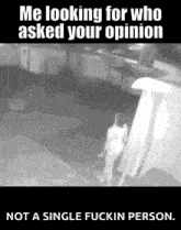 Who Asked You Your Opinion GIF - Who Asked You Your Opinion Looking For GIFs