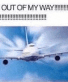 a picture of an airplane flying in the sky with the words `` out of my way '' written on it .