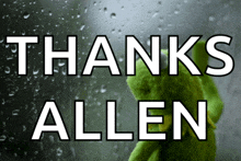 a frog is looking out a window with the words thanks allen on it