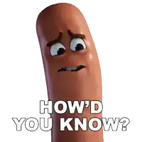 a cartoon sausage with a sad face and the words how 'd you know