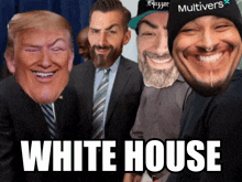 a group of men with their faces on a poster that says " white house "