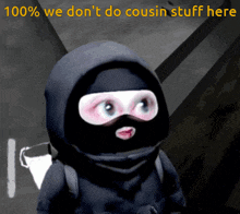 a cartoon of a person wearing a mask with the words " 100 % we don 't do cousin stuff here "