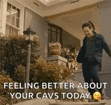 a man is walking down the stairs of a house with the caption `` feeling better about your cavs today '' .