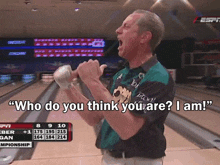 a man in a bowling alley shouts " who do you think you are "