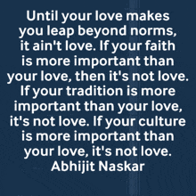 a quote by abhijit naskar that says " until your love makes you leap beyond norms it ain 't love "