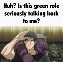 a picture of a man with a purple monster on his shoulders and the caption huh is this green role seriously talking back to me