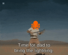 a man is throwing a hammer with an octopus on his head and the caption says time for dad to bring the lightning