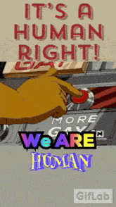 a sign that says it 's a human right on it