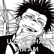 a black and white drawing of a man with the words " u got that ma am "